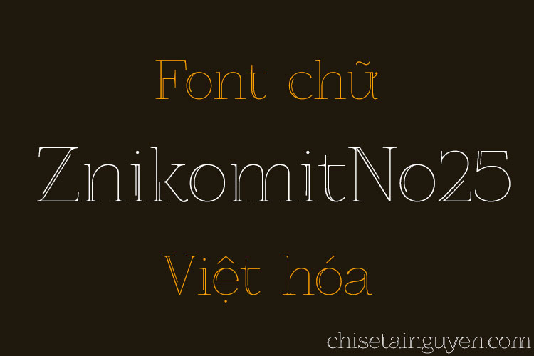 Font ZnikomitNo25 Việt hóa, mẫu font lạ dành cho dân thiết kế