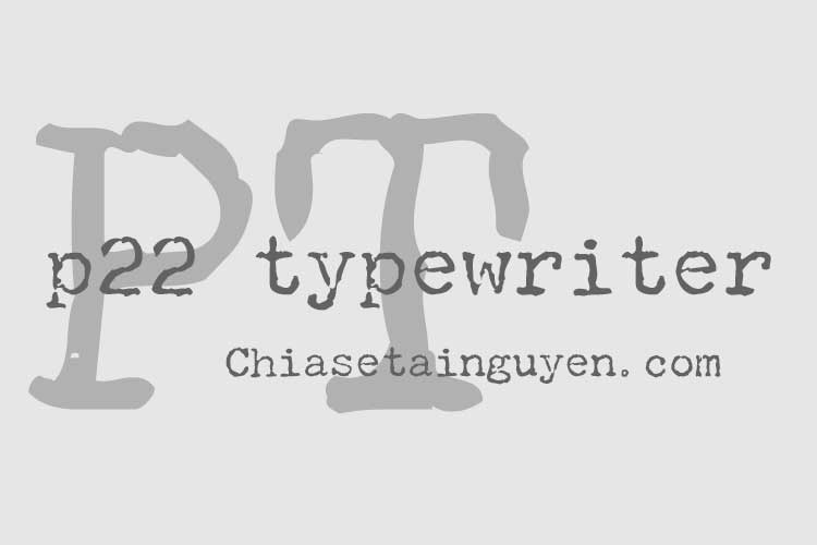 Font chữ đánh máy p22 Typewriter Việt hóa