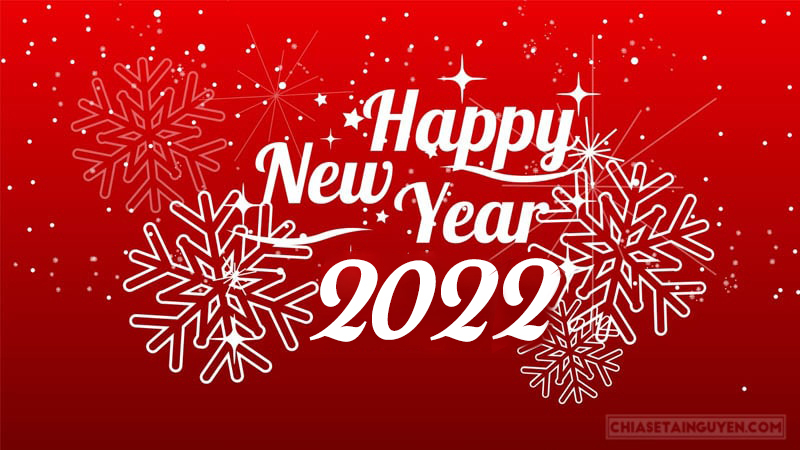 Lời chúc năm mới 2022 - Câu chúc tết năm mới 2022 hay và ý nghĩa nhất