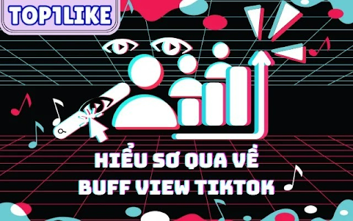 Buff View TikTok – Giải Pháp Tối Ưu Để Bứt Phá Doanh Số Và Thương Hiệu