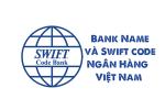 Bank name và swift code  là gì? Danh sách  Bank name và swift code của ngân hàng Việt Nam