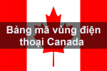 Bảng mã vùng điện thoại Canada, cách gọi điện thoại đi Canada