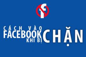 Những cách vào facebook khi bị chặn 2016 mới nhất