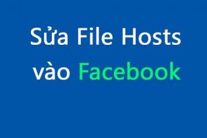 Hướng dẫn cách mở file host và chỉnh sửa file vào facebook khi bị chặn