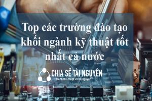 Top các trường đào tạo khối ngành kỹ thuật tốt nhất cả nước