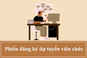 Mẫu phiếu đăng ký dự tuyển viên chức cực chi tiết và đầy đủ mới nhất năm 2024