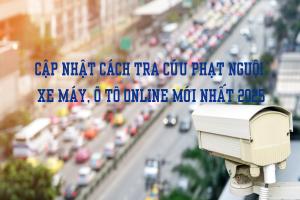 Cập nhật cách tra cứu phạt nguội xe máy, ô tô online mới nhất 2025