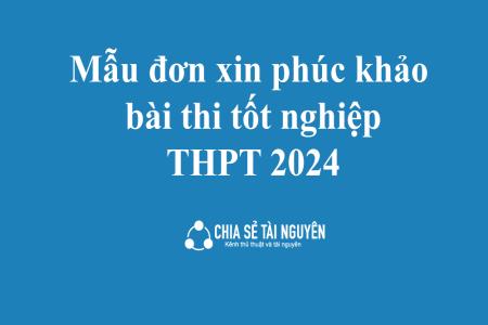 Mẫu đơn xin phúc khảo bài thi tốt nghiệp THPT 2024 chuẩn nhất (bản word)